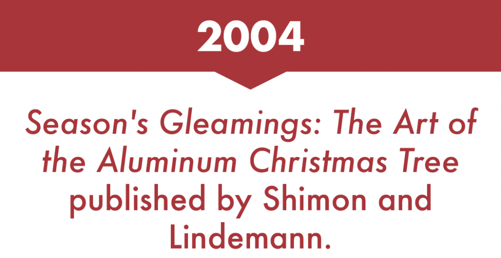 Season's Gleamings: The Art of the Aluminum Christmas Tree published by Shimon and Lindemann, 2004